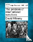Mitrany, David - The problem of international sanctions.