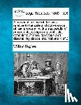 Hughes, William - A Practical Treatise of the Laws Relative to the Sale and Conveyance of Real Property: With an Appendix of Precedents, Comprising Contracts, Condition