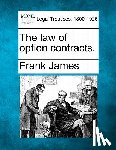 James, Frank - The law of option contracts.