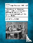 Oliver, Benjamin L. - The Rights of an American Citizen: With a Commentary on State Rights, and on the Constitution and Policy of the United States.