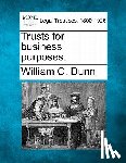 Dunn, William C. - Trusts for business purposes.