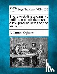 Ogburn, F. Ernest - The Law Relating to Gaming, Betting, and Lotteries: And a Few Practice Notes on the Same ....