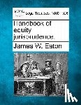 Eaton, James W. - Handbook of equity jurisprudence.