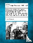 Giauque, Florien - A Manual for Notaries Public, General Conveyancers, Commissioners, Justices, Mayors, Consuls, Etc.: As to Acknowledgements, Affidavits, Depositions, O