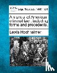 Hochheimer, Lewis - A Manual of American Criminal Law: Including Forms and Precedents.