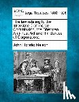 Nelson, John Horatio - The Law Relating to the Interstate Commerce Commission, the Sherman Anti-Trust ACT and the Bureau of Corporations.