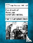 Black, Henry Campbell - Handbook of American constitutional law.