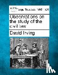 Irving, David - Observations on the Study of the Civil Law.