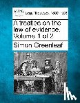 Greenleaf, Simon - A treatise on the law of evidence. Volume 1 of 2
