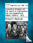 Blackwell, Robert S. - A practical treatise on the power to sell land for the non-payment of taxes. Volume 1 of 2