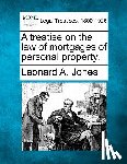 Jones, Leonard A. - A treatise on the law of mortgages of personal property.