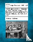 Hobbes, Thomas - The English works of Thomas Hobbes of Malmesbury / now first collected and edited by Sir William Molesworth. Volume 3 of 11