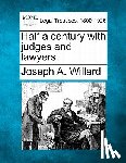 Willard, Joseph a. - Half a Century with Judges and Lawyers.