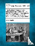 Austin, John - The Austinian Theory of Law: Being an Edition of Lectures I, V, and VI of Austin's "Jurisprudence," and of Austin's "Essay on the Uses of the Study
