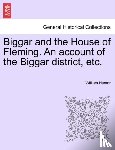 Hunter, William - Biggar and the House of Fleming. An account of the Biggar district, etc.