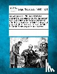 Multiple Contributors - An ACT (Passed 13th June 1806) for Granting to His Majesty, During the Present War, and Until the Sixth Day of April Next After the Ratification of a