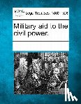 Multiple Contributors - Military Aid to the Civil Power.