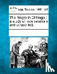 Multiple Contributors - The Negro in Chicago: a study of race relations and a race riot.