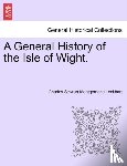 Charles Stewart Montgomerie Lockhart - A General History of the Isle of Wight.