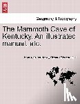 Hovey, Horace Carter, Call, Richard Ellsworth - The Mammoth Cave of Kentucky. an Illustrated Manual, Etc.