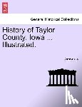 Anonymous - History of Taylor County, Iowa ... Illustrated.