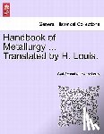 Schnabel, Carl, Louis, Henry - Handbook of Metallurgy ... Translated by H. Louis. VOL. II