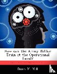 Hill, Donn H - How Can the Army Better Train at the Operational Level?