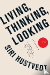 SIRI HUSTVEDT - LIVING THINKING LOOKING