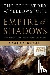 Black, George - Empire of Shadows: The Epic Story of Yellowstone