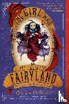 Valente, Catherynne M. - The Girl Who Fell Beneath Fairyland and Led the Revels There