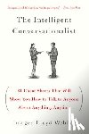 Webber, Imogen Lloyd - The Intelligent Conversationalist: 31 Cheat Sheets That Will Show You How to Talk to Anyone about Anything, Anytime