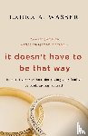 Wasser, Laura A. - IT DOESN'T HAVE TO BE THAT WAY