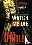 Spindler, Erica - Watch Me Die