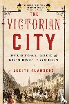Flanders, Judith - The Victorian City
