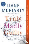 Moriarty, Liane - Truly Madly Guilty