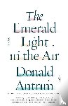 Antrim, Donald - Emerald Light in the Air