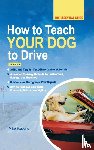 Haskins, Mike - HOW TO TEACH YOUR DOG TO DRIVE