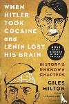Milton, Giles - When Hitler Took Cocaine and Lenin Lost His Brain