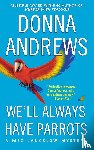 Andrews, Donna - We'll Always Have Parrots