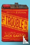 Gantos, Jack - The Trouble in Me