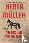 Müller, Herta - Fox Was Ever the Hunter