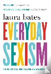Bates, Laura - Everyday Sexism