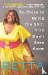 Retta - So Close to Being the Sh*t, Y'all Don't Even Know