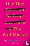 Koul, Scaachi - One Day We'll All Be Dead and None of This Will Matter