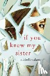 Adams, Michelle - If You Knew My Sister