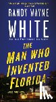 White, Randy Wayne - The Man Who Invented Florida