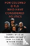 Brazile, Donna, Caraway, Yolanda, Daughtry, Leah, Moore, Minyon - For Colored Girls Who Have Considered Politics