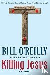 O'Reilly, Bill, Dugard, Martin - Killing Jesus