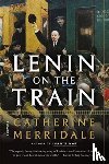 CATHERINE MERRIDALE - LENIN ON THE TRAIN