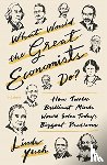 Yueh, Linda - What Would the Great Economists Do?